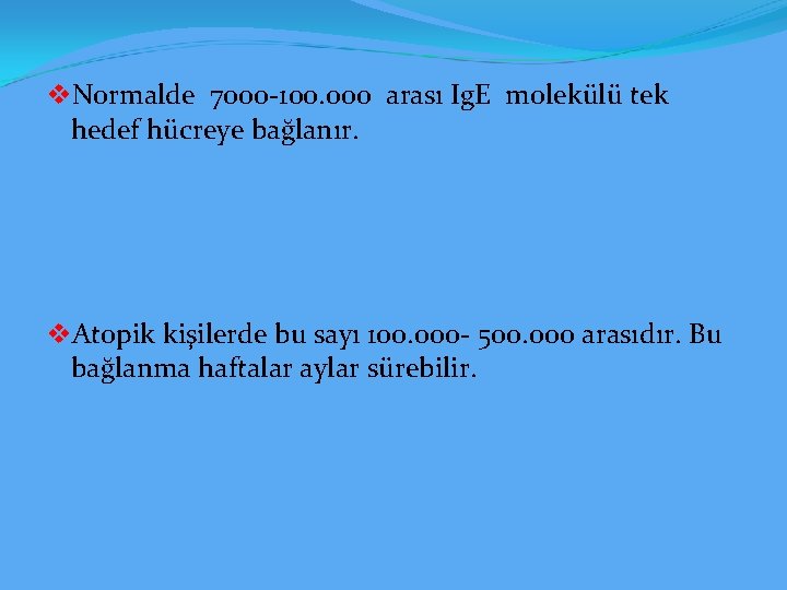 v. Normalde 7000 -100. 000 arası Ig. E molekülü tek hedef hücreye bağlanır. v.