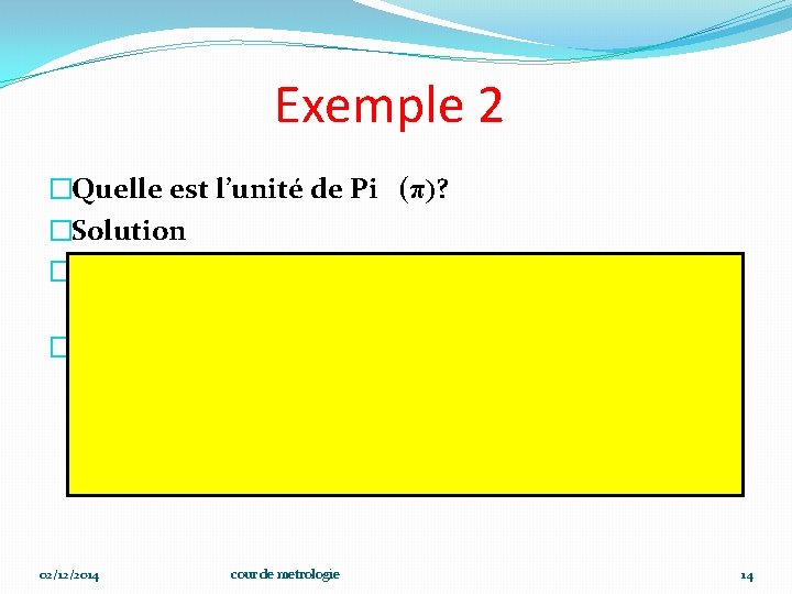 Exemple 2 �Quelle est l’unité de Pi (π)? �Solution �On sait que la circonférence