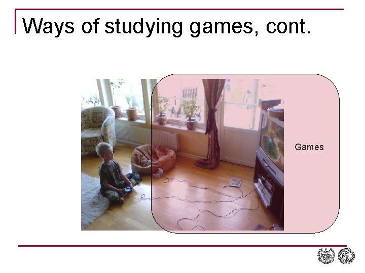 Ways of studying games, cont. Games 