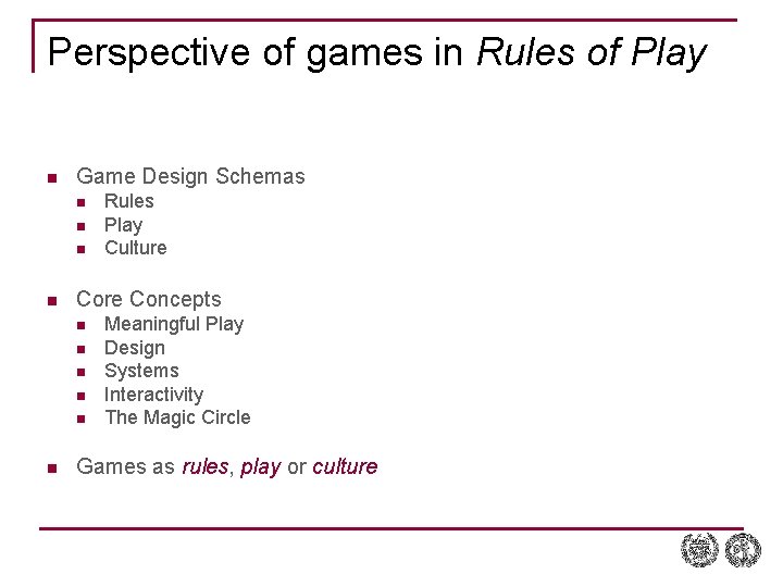 Perspective of games in Rules of Play n Game Design Schemas n n Core