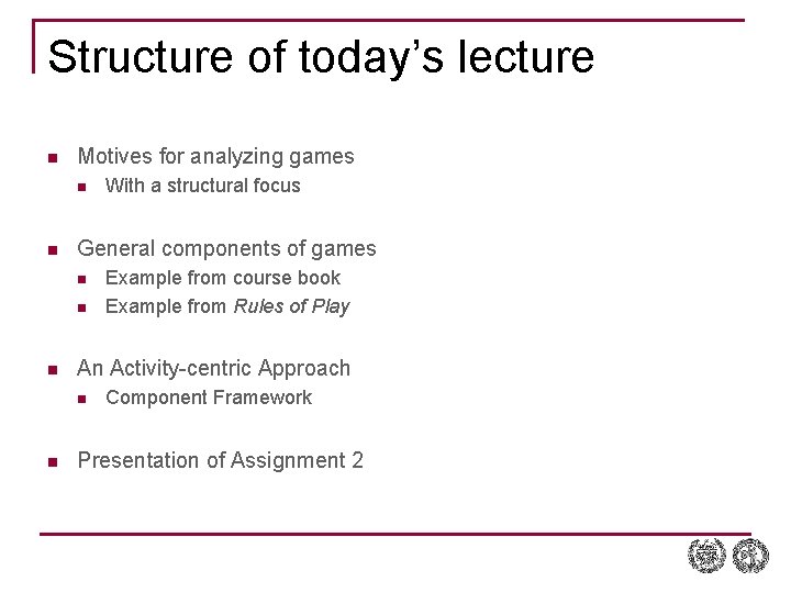 Structure of today’s lecture n Motives for analyzing games n n General components of