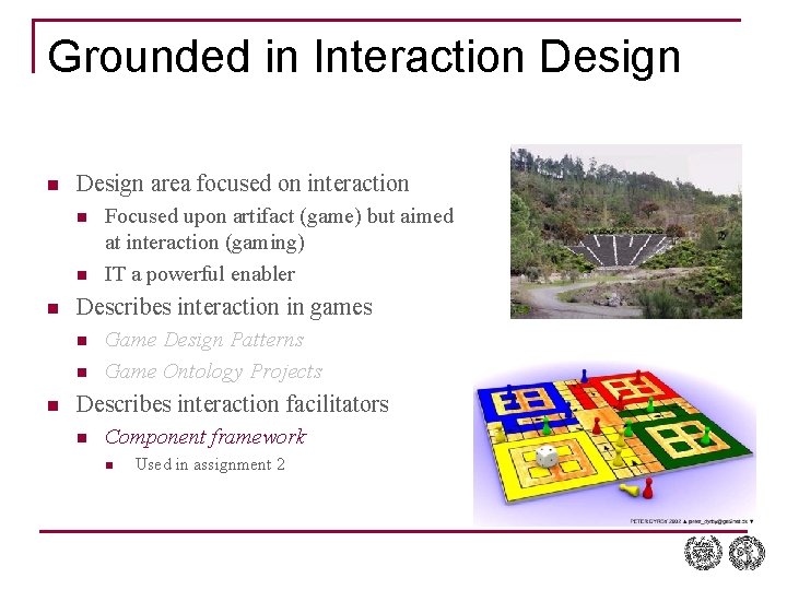 Grounded in Interaction Design area focused on interaction n Describes interaction in games n