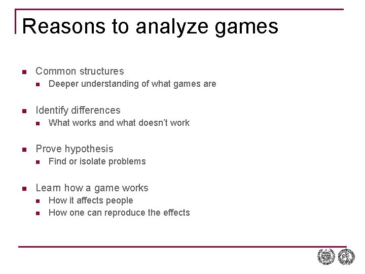 Reasons to analyze games n Common structures n n Identify differences n n What