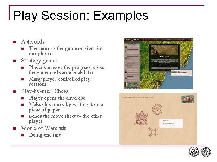 Play Session: Examples n Asteroids n n Strategy games n n n Player can