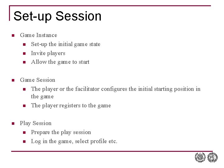 Set-up Session n Game Instance n Set-up the initial game state n Invite players