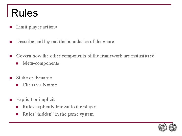 Rules n Limit player actions n Describe and lay out the boundaries of the