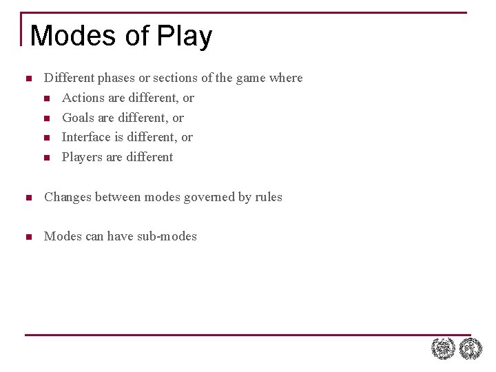Modes of Play n Different phases or sections of the game where n Actions