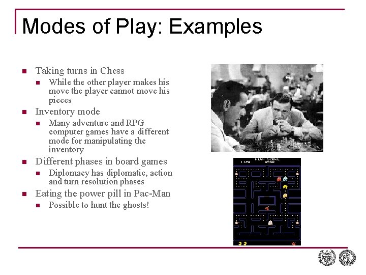 Modes of Play: Examples n Taking turns in Chess n n Inventory mode n