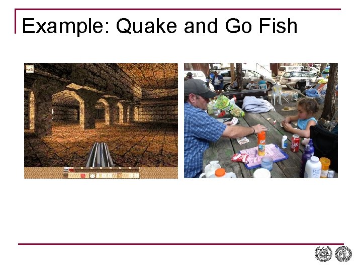 Example: Quake and Go Fish 