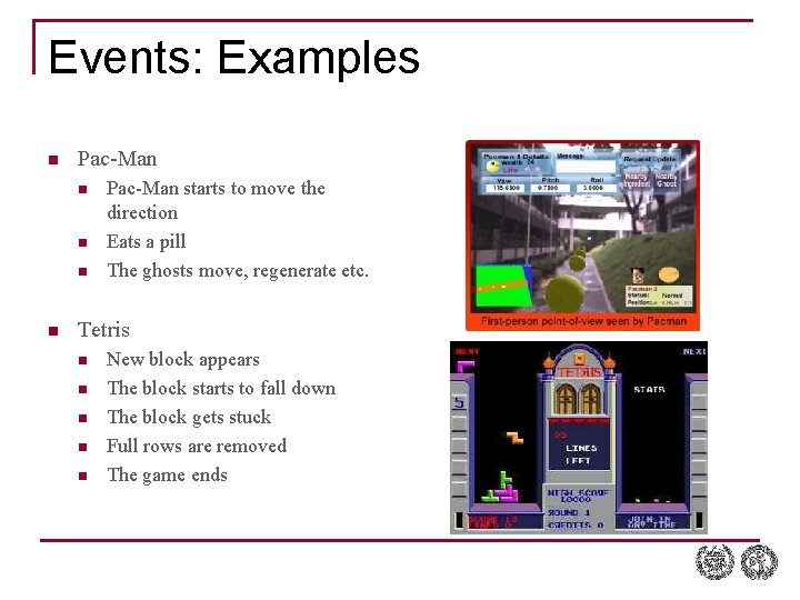 Events: Examples n Pac-Man n n Pac-Man starts to move the direction Eats a