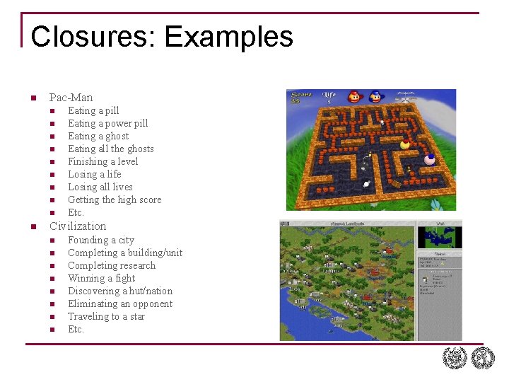 Closures: Examples n Pac-Man n n Eating a pill Eating a power pill Eating