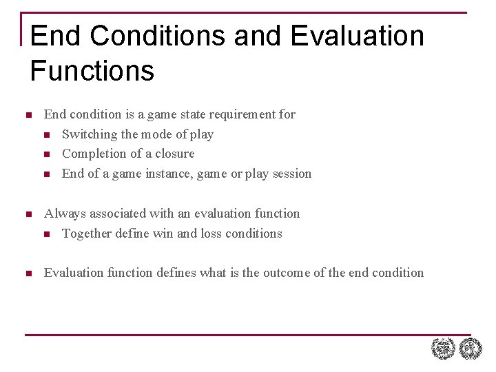 End Conditions and Evaluation Functions n End condition is a game state requirement for
