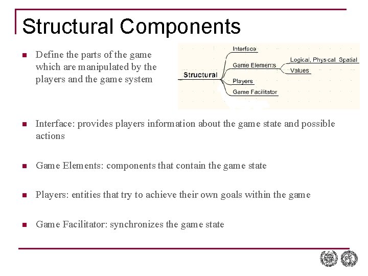 Structural Components n Define the parts of the game which are manipulated by the