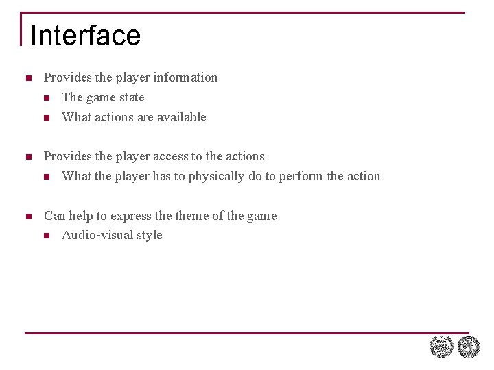 Interface n Provides the player information n The game state n What actions are