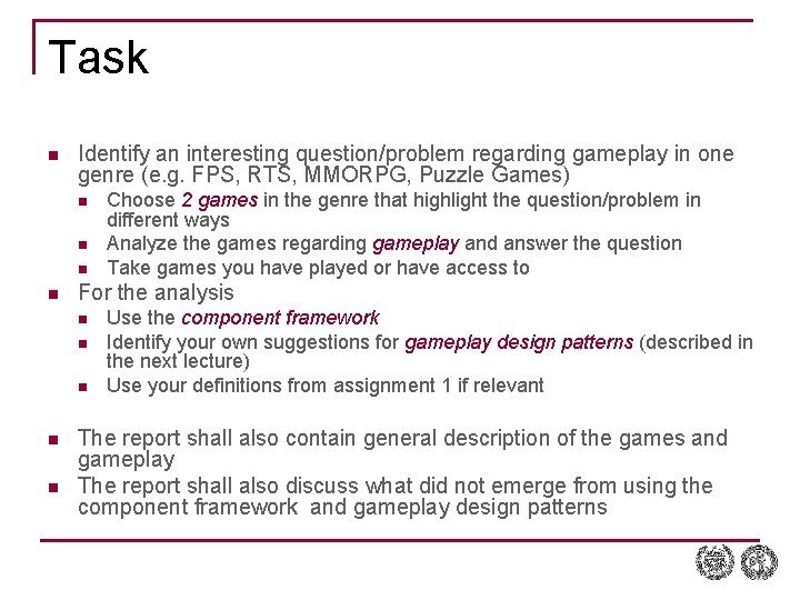 Task n Identify an interesting question/problem regarding gameplay in one genre (e. g. FPS,