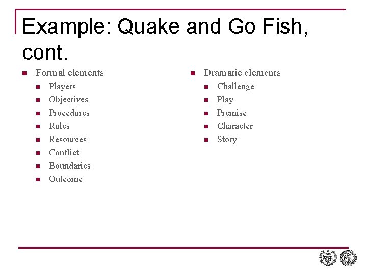 Example: Quake and Go Fish, cont. n Formal elements n n n n Players