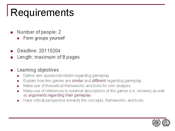 Requirements n Number of people: 2 n Form groups yourself n Deadline: 20110204 Length: