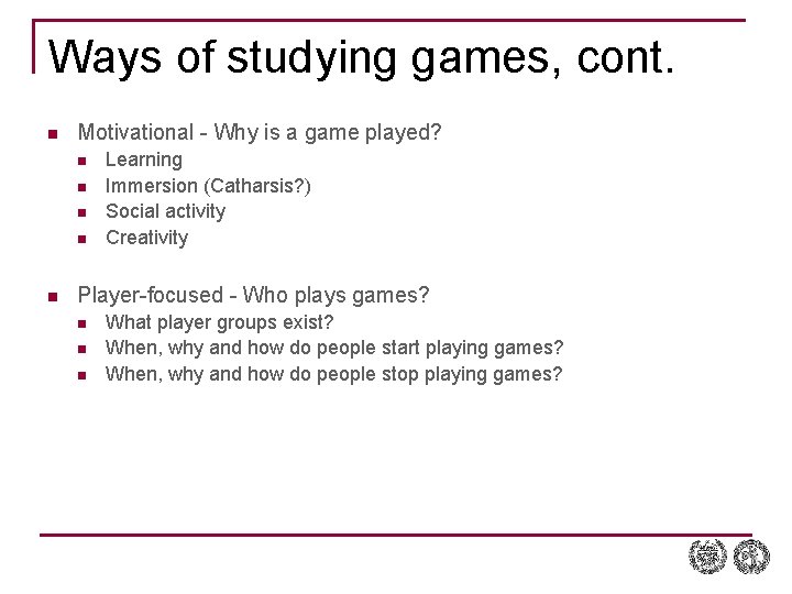 Ways of studying games, cont. n Motivational - Why is a game played? n