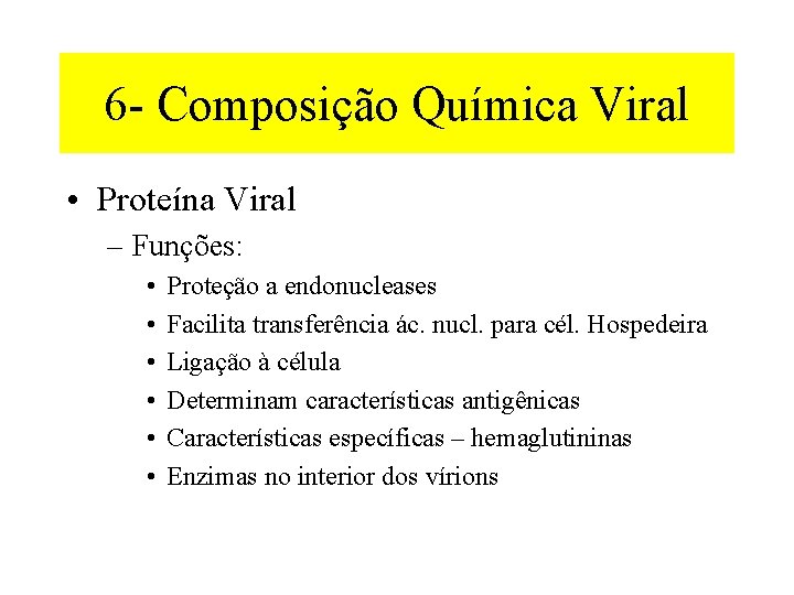 6 - Composição Química Viral • Proteína Viral – Funções: • • • Proteção