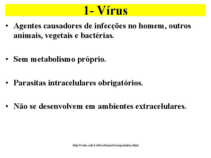 1 - Vírus • Agentes causadores de infecções no homem, outros animais, vegetais e