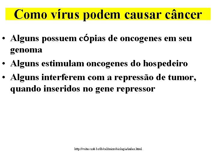 Como vírus podem causar câncer • Alguns possuem cópias de oncogenes em seu genoma