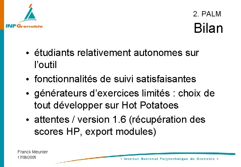 2. PALM Bilan • étudiants relativement autonomes sur l’outil • fonctionnalités de suivi satisfaisantes