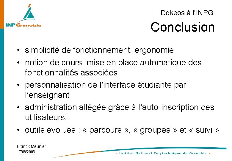 Dokeos à l’INPG Conclusion • simplicité de fonctionnement, ergonomie • notion de cours, mise