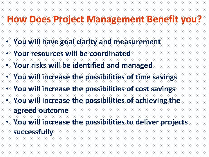 How Does Project Management Benefit you? You will have goal clarity and measurement Your