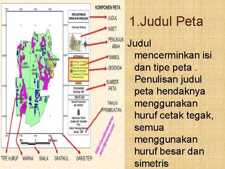 1. Judul Peta Judul mencerminkan isi dan tipe peta. Penulisan judul peta hendaknya menggunakan