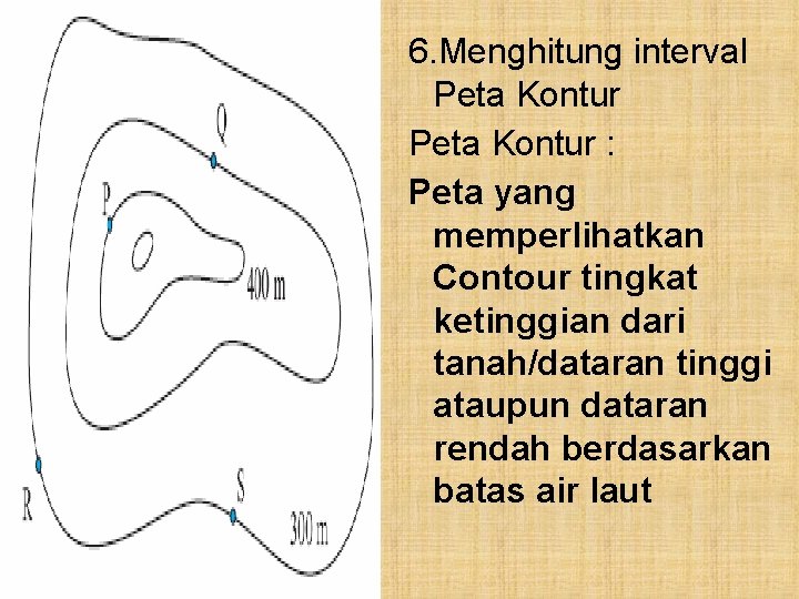 6. Menghitung interval Peta Kontur : Peta yang memperlihatkan Contour tingkat ketinggian dari tanah/dataran