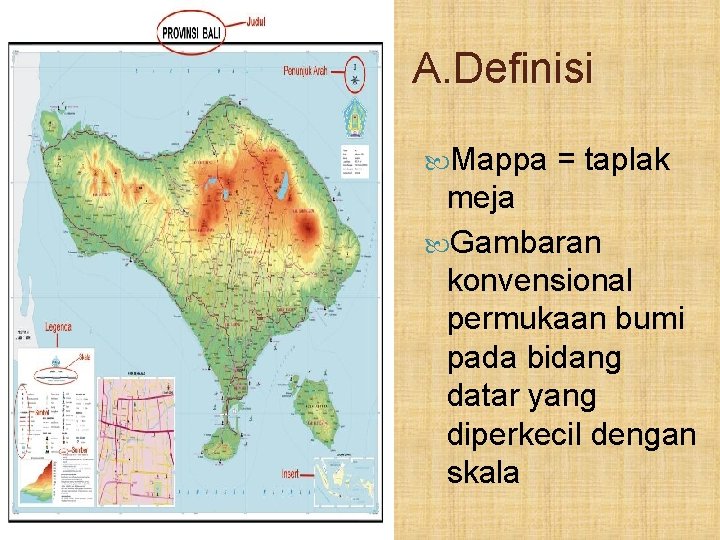 A. Definisi Mappa = taplak meja Gambaran konvensional permukaan bumi pada bidang datar yang