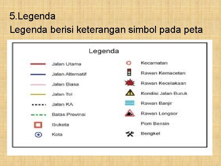 5. Legenda berisi keterangan simbol pada peta 