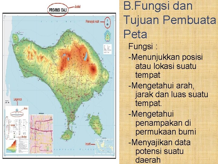 B. Fungsi dan Tujuan Pembuata Peta Fungsi : -Menunjukkan posisi atau lokasi suatu tempat