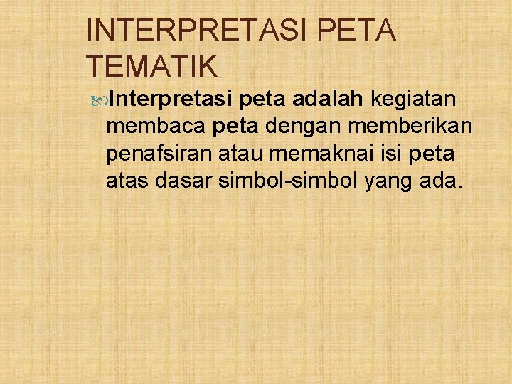 INTERPRETASI PETA TEMATIK Interpretasi peta adalah kegiatan membaca peta dengan memberikan penafsiran atau memaknai