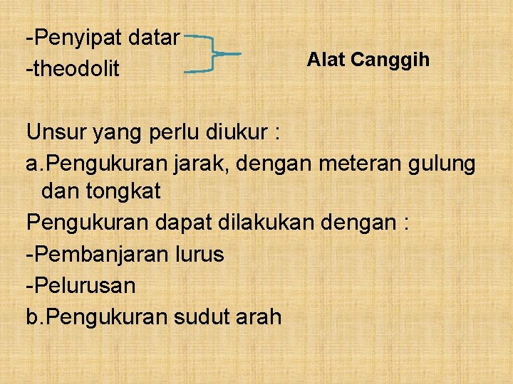 -Penyipat datar Alat Canggih -theodolit Unsur yang perlu diukur : a. Pengukuran jarak, dengan