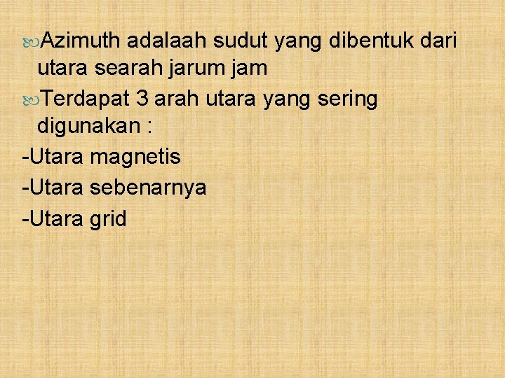  Azimuth adalaah sudut yang dibentuk dari utara searah jarum jam Terdapat 3 arah