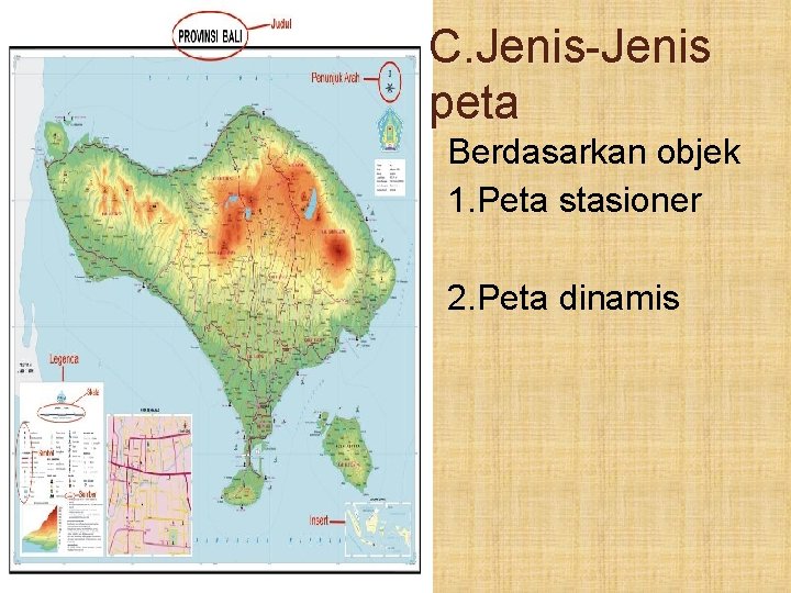 C. Jenis-Jenis peta Berdasarkan objek 1. Peta stasioner 2. Peta dinamis 