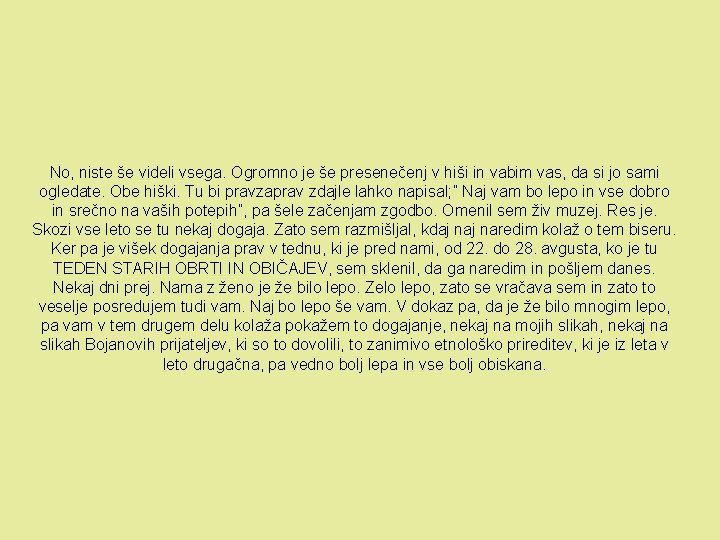 No, niste še videli vsega. Ogromno je še presenečenj v hiši in vabim vas,