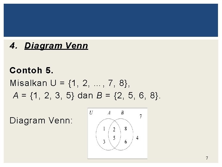 4. Diagram Venn Contoh 5. Misalkan U = {1, 2, …, 7, 8}, A