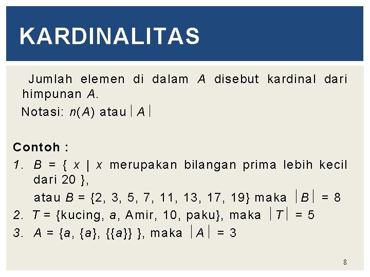 KARDINALITAS Jumlah elemen di dalam A disebut kardinal dari himpunan A. Notasi: n(A) atau