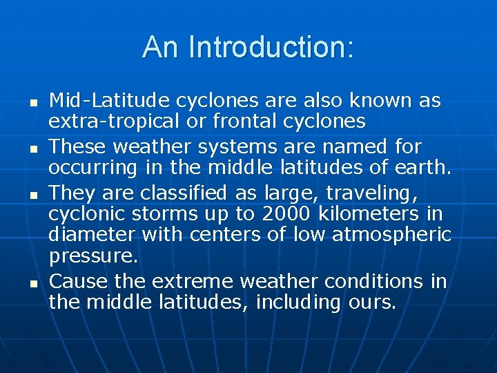 An Introduction: n n Mid-Latitude cyclones are also known as extra-tropical or frontal cyclones