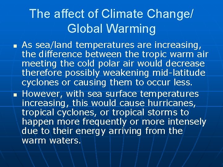 The affect of Climate Change/ Global Warming n n As sea/land temperatures are increasing,