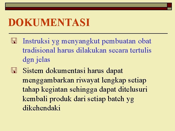 DOKUMENTASI < Instruksi yg menyangkut pembuatan obat tradisional harus dilakukan secara tertulis dgn jelas