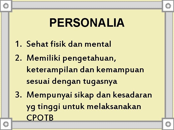 PERSONALIA 1. Sehat fisik dan mental 2. Memiliki pengetahuan, keterampilan dan kemampuan sesuai dengan