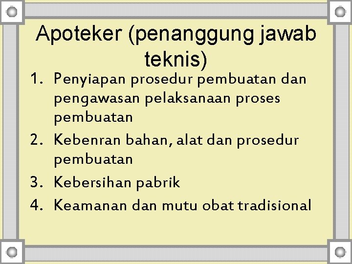 Apoteker (penanggung jawab teknis) 1. Penyiapan prosedur pembuatan dan pengawasan pelaksanaan proses pembuatan 2.