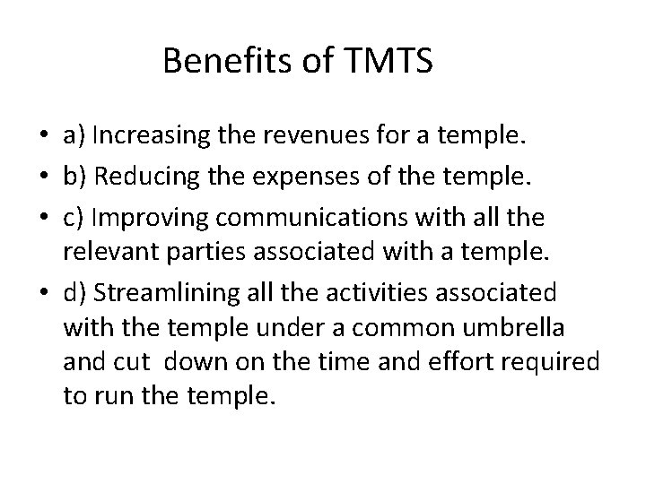 Benefits of TMTS • a) Increasing the revenues for a temple. • b) Reducing