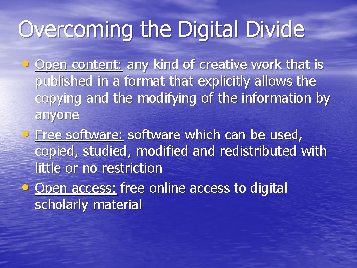 Overcoming the Digital Divide • Open content: any kind of creative work that is