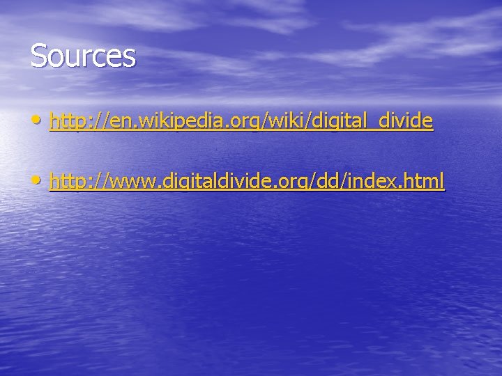 Sources • http: //en. wikipedia. org/wiki/digital_divide • http: //www. digitaldivide. org/dd/index. html 