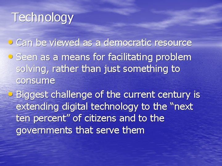 Technology • Can be viewed as a democratic resource • Seen as a means