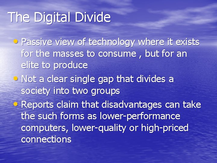 The Digital Divide • Passive view of technology where it exists for the masses